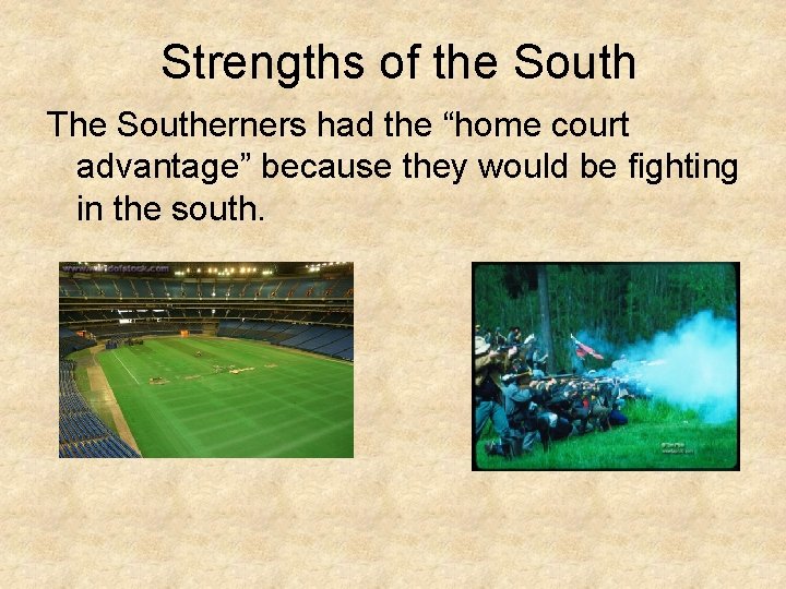 Strengths of the South The Southerners had the “home court advantage” because they would