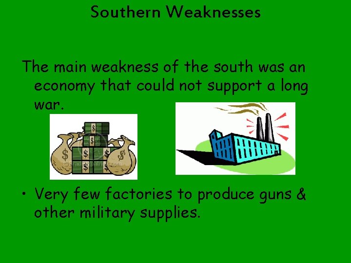 Southern Weaknesses The main weakness of the south was an economy that could not