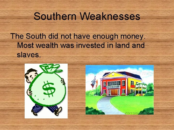 Southern Weaknesses The South did not have enough money. Most wealth was invested in