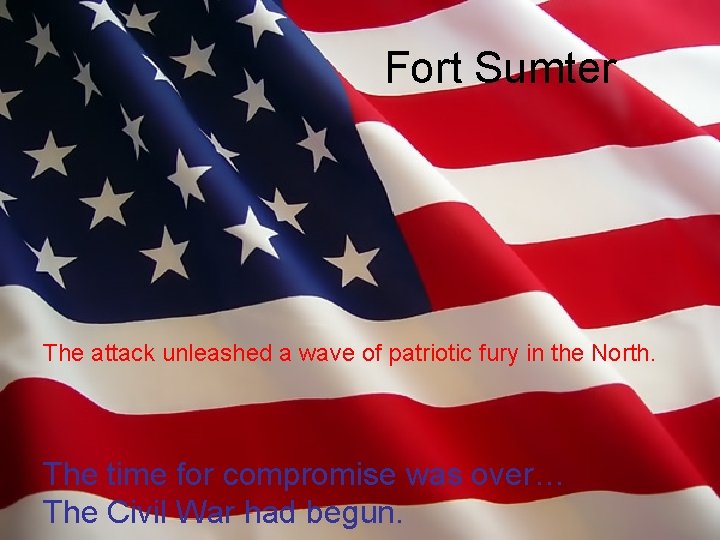 Fort Sumter The attack unleashed a wave of patriotic fury in the North. The