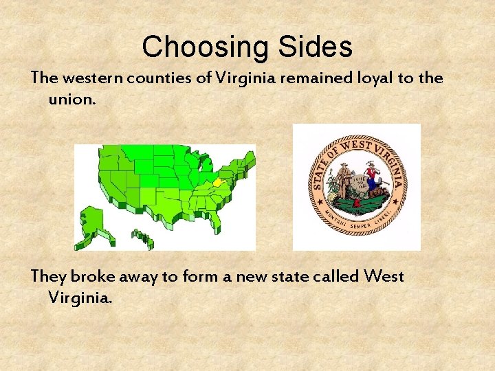 Choosing Sides The western counties of Virginia remained loyal to the union. They broke
