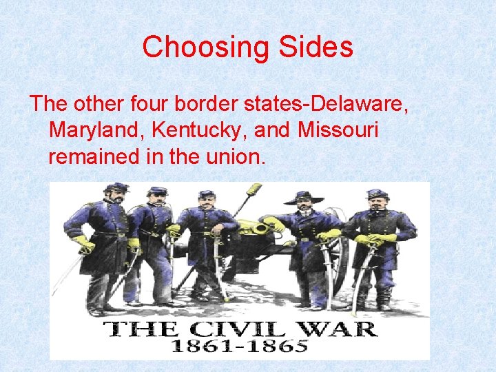 Choosing Sides The other four border states-Delaware, Maryland, Kentucky, and Missouri remained in the