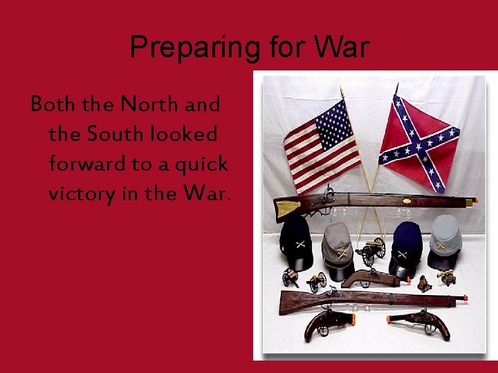 Preparing for War Both the North and the South looked forward to a quick