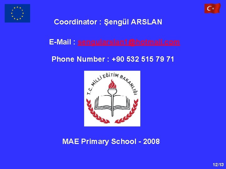 Coordinator : Şengül ARSLAN E-Mail : sengularslan 1@hotmail. com Phone Number : +90 532