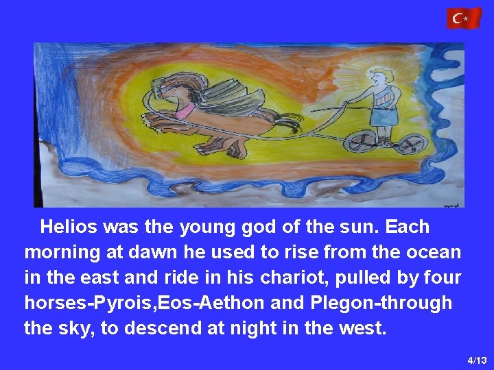 Helios was the young god of the sun. Each morning at dawn he used