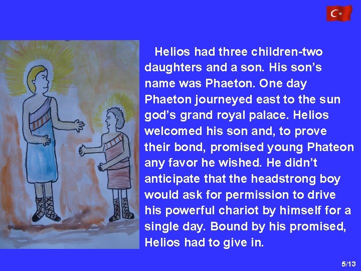 Helios had three children-two daughters and a son. His son’s name was Phaeton. One