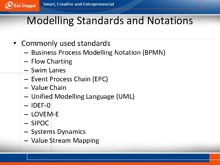 Modelling Standards and Notations • Commonly used standards – – – Business Process Modelling