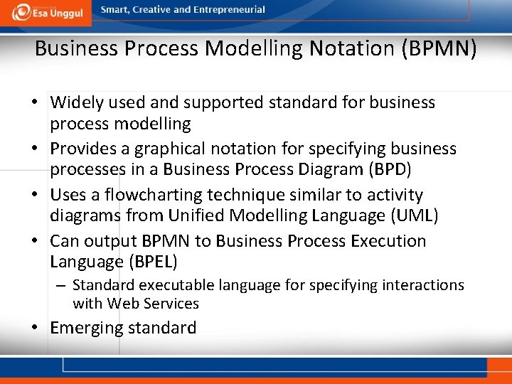 Business Process Modelling Notation (BPMN) • Widely used and supported standard for business process