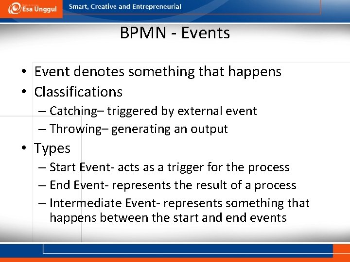 BPMN - Events • Event denotes something that happens • Classifications – Catching– triggered