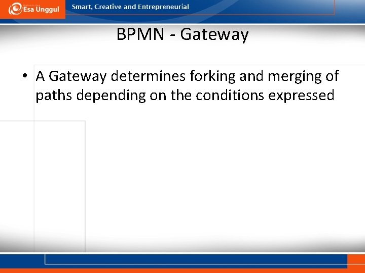BPMN - Gateway • A Gateway determines forking and merging of paths depending on
