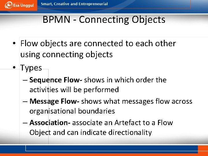 BPMN - Connecting Objects • Flow objects are connected to each other using connecting