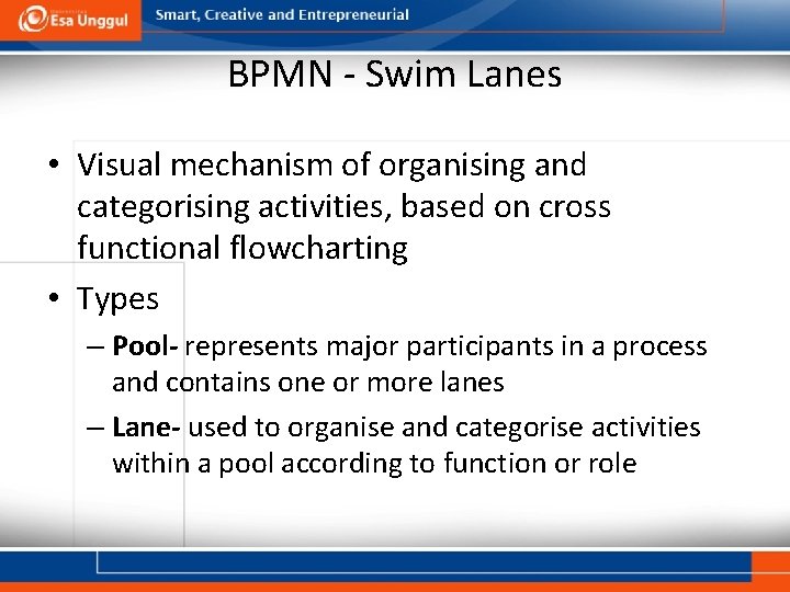 BPMN - Swim Lanes • Visual mechanism of organising and categorising activities, based on