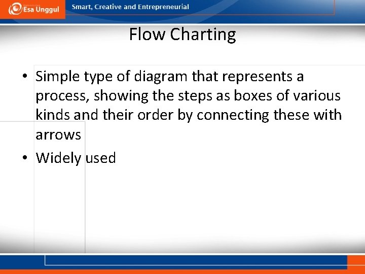 Flow Charting • Simple type of diagram that represents a process, showing the steps