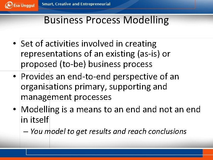 Business Process Modelling • Set of activities involved in creating representations of an existing