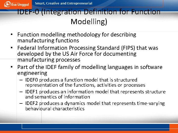 IDEF-0 (Integration Definition for Function Modelling) • Function modelling methodology for describing manufacturing functions