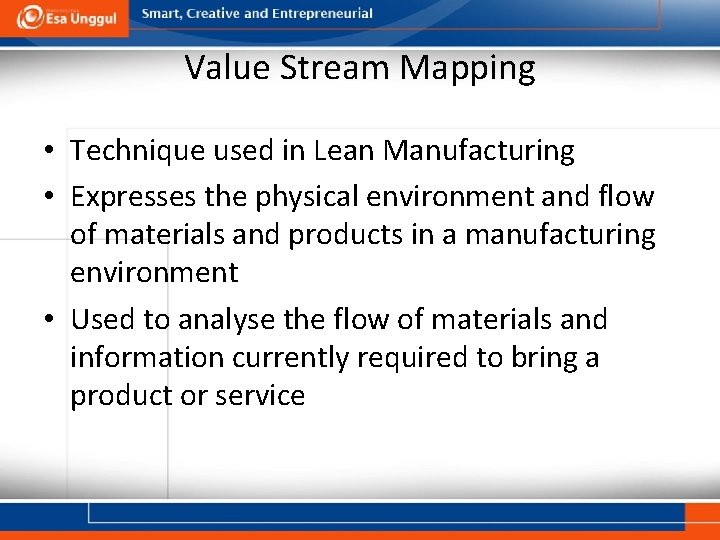 Value Stream Mapping • Technique used in Lean Manufacturing • Expresses the physical environment