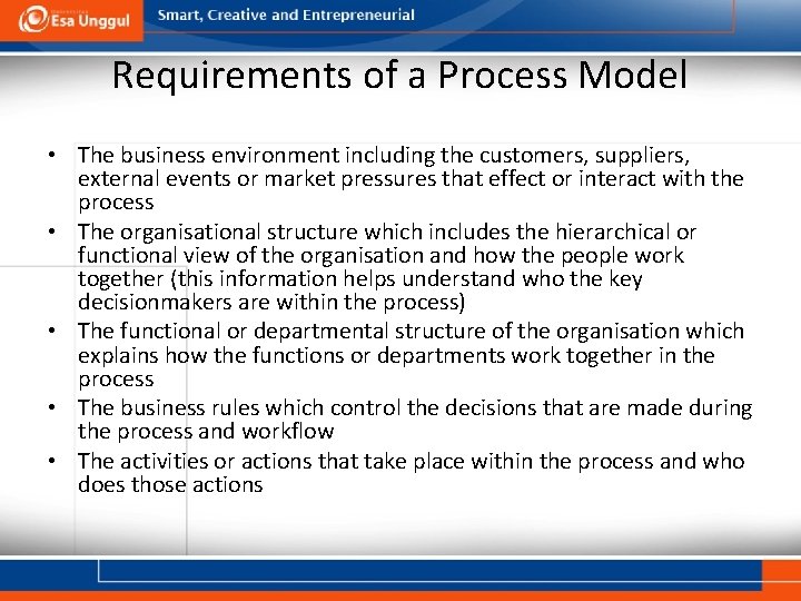 Requirements of a Process Model • The business environment including the customers, suppliers, external