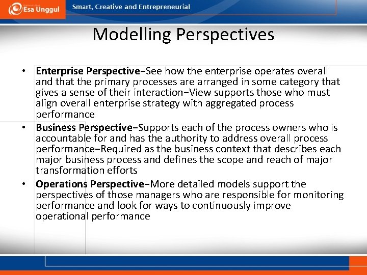 Modelling Perspectives • Enterprise Perspective−See how the enterprise operates overall and that the primary