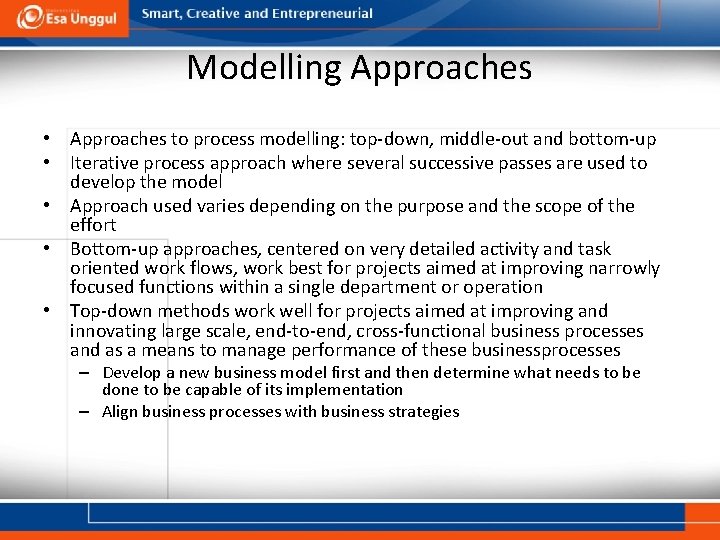 Modelling Approaches • Approaches to process modelling: top-down, middle-out and bottom-up • Iterative process