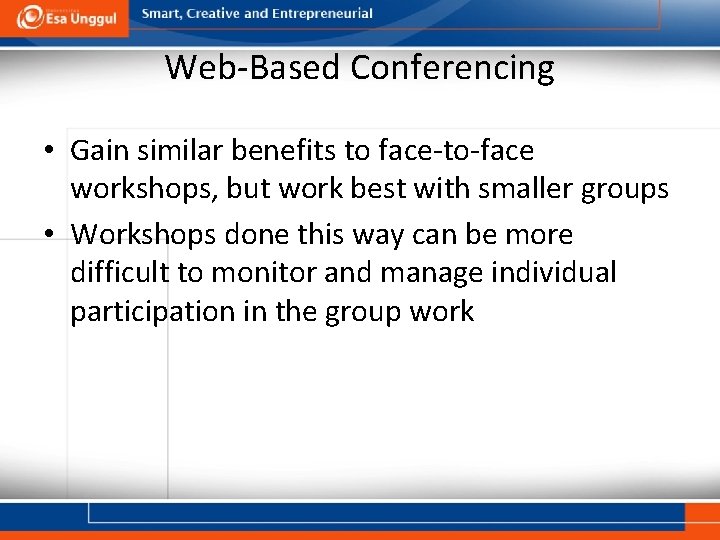 Web-Based Conferencing • Gain similar benefits to face-to-face workshops, but work best with smaller