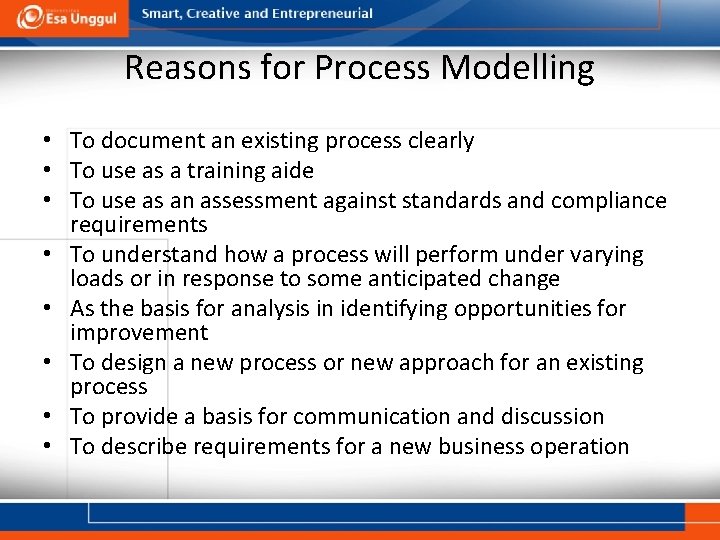 Reasons for Process Modelling • To document an existing process clearly • To use