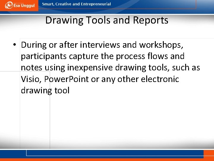 Drawing Tools and Reports • During or after interviews and workshops, participants capture the