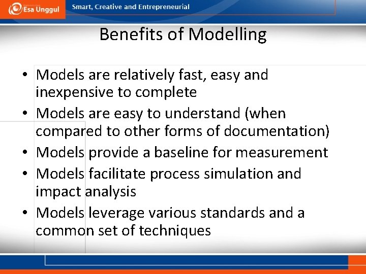 Benefits of Modelling • Models are relatively fast, easy and inexpensive to complete •