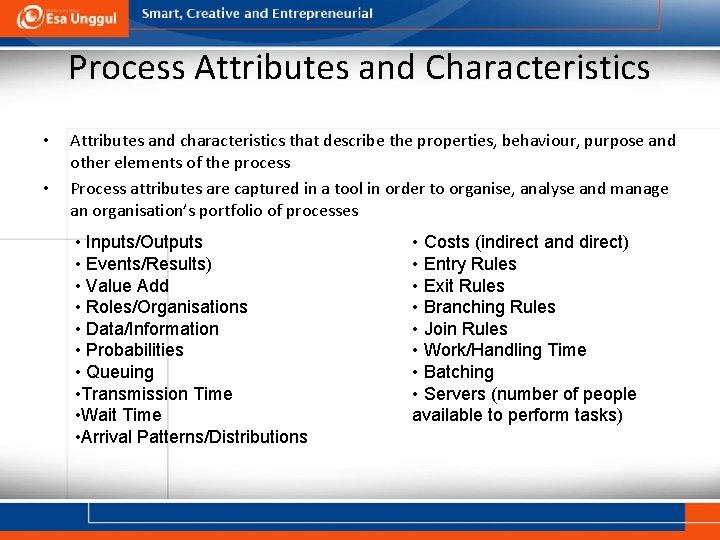 Process Attributes and Characteristics • • Attributes and characteristics that describe the properties, behaviour,