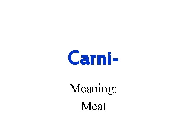 Carni. Meaning: Meat 