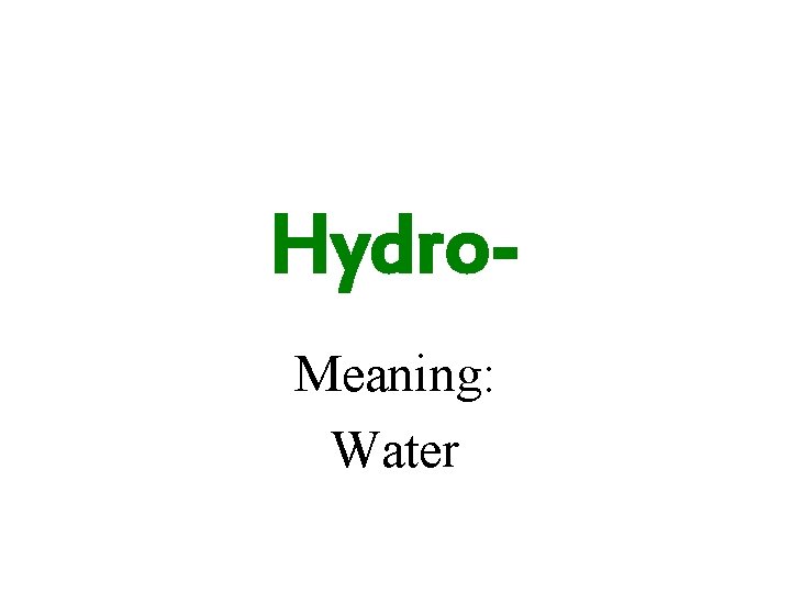 Hydro. Meaning: Water 