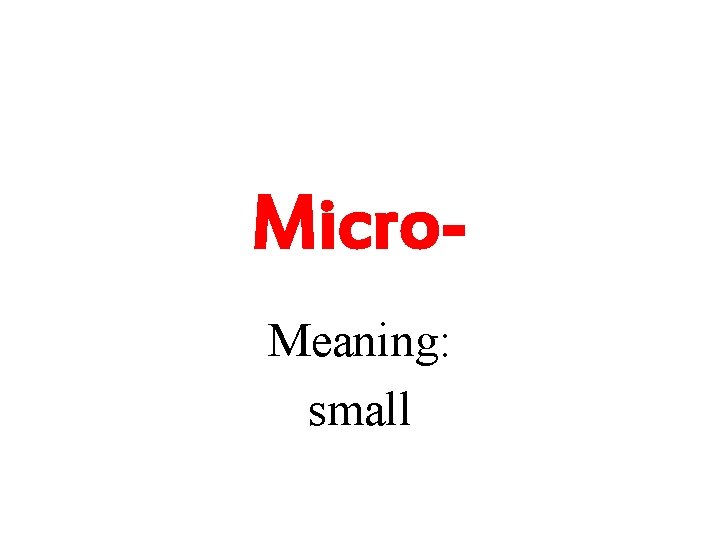 Micro. Meaning: small 