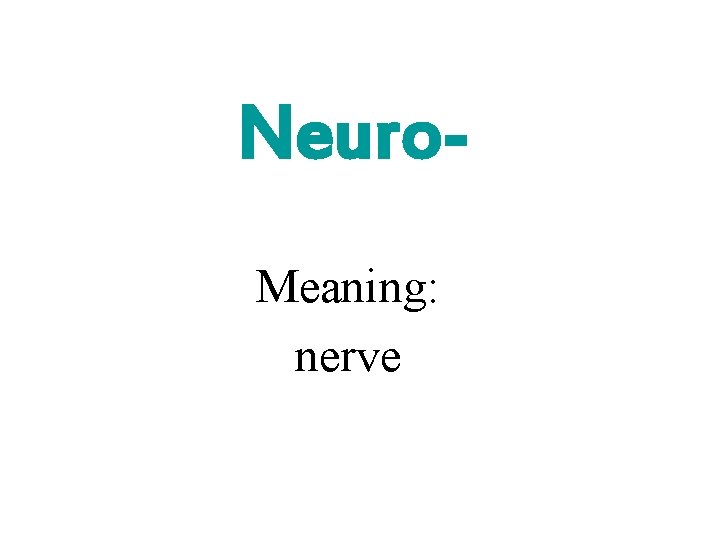 Neuro. Meaning: nerve 