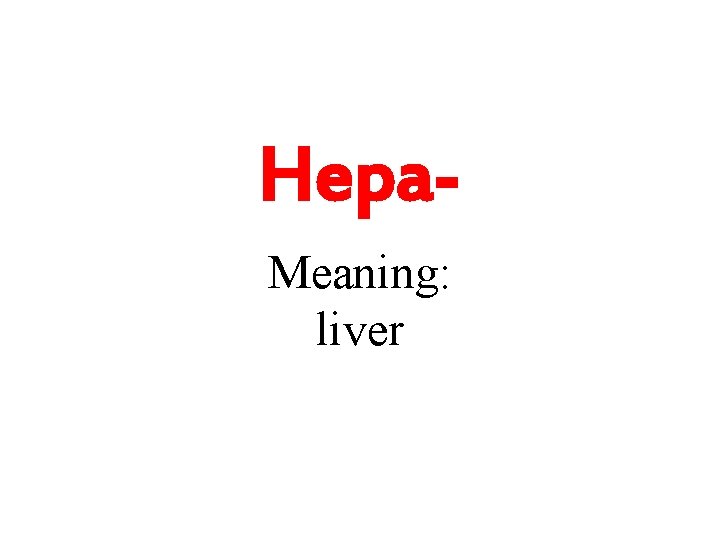 Hepa. Meaning: liver 