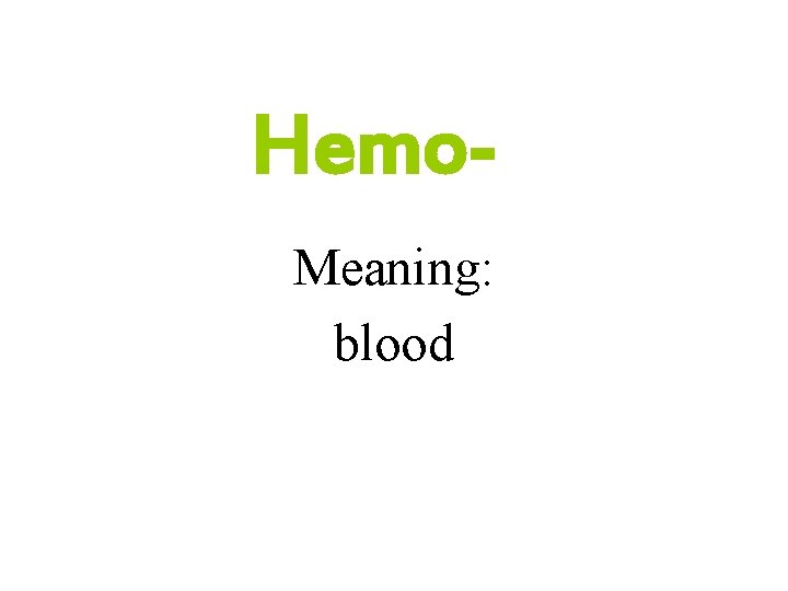 Hemo. Meaning: blood 