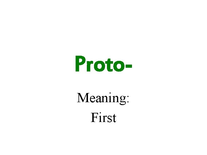 Proto. Meaning: First 