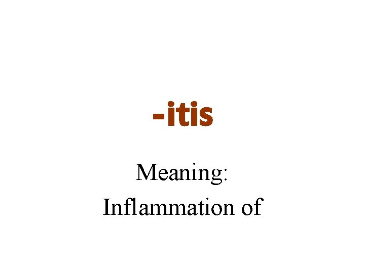 -itis Meaning: Inflammation of 