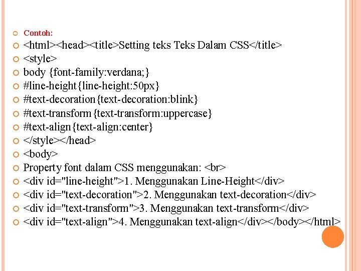  Contoh: <html><head><title>Setting teks Teks Dalam CSS</title> <style> body {font-family: verdana; } #line-height{line-height: 50
