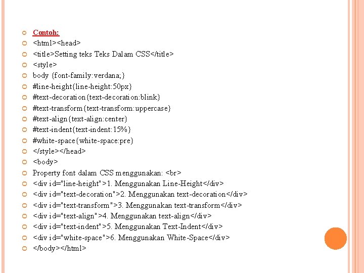  Contoh: <html><head> <title>Setting teks Teks Dalam CSS</title> <style> body {font-family: verdana; } #line-height{line-height: