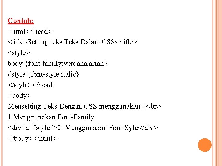 Contoh: <html><head> <title>Setting teks Teks Dalam CSS</title> <style> body {font-family: verdana, arial; } #style