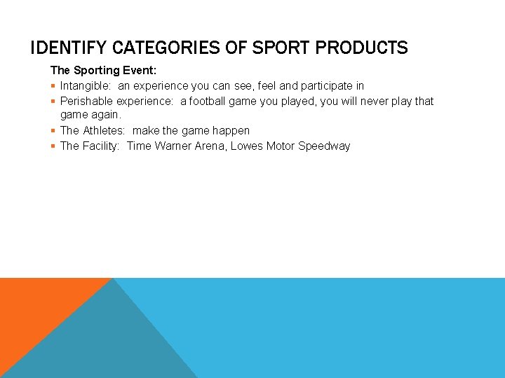 IDENTIFY CATEGORIES OF SPORT PRODUCTS The Sporting Event: § Intangible: an experience you can