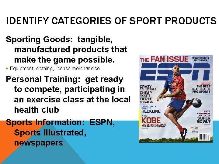 IDENTIFY CATEGORIES OF SPORT PRODUCTS Sporting Goods: tangible, manufactured products that make the game
