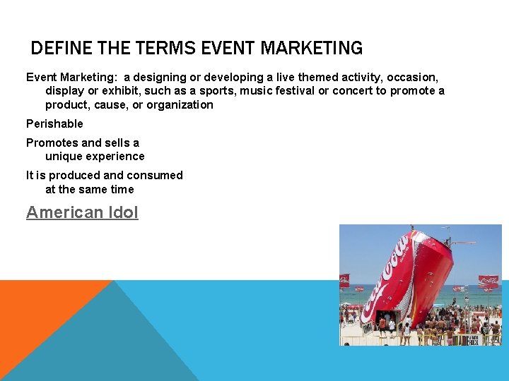 DEFINE THE TERMS EVENT MARKETING Event Marketing: a designing or developing a live themed