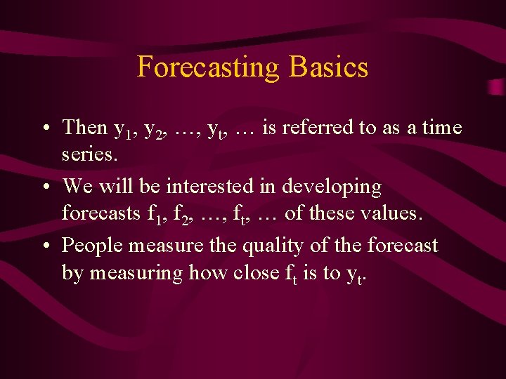 Forecasting Basics • Then y 1, y 2, …, yt, … is referred to