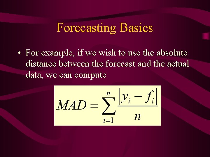 Forecasting Basics • For example, if we wish to use the absolute distance between