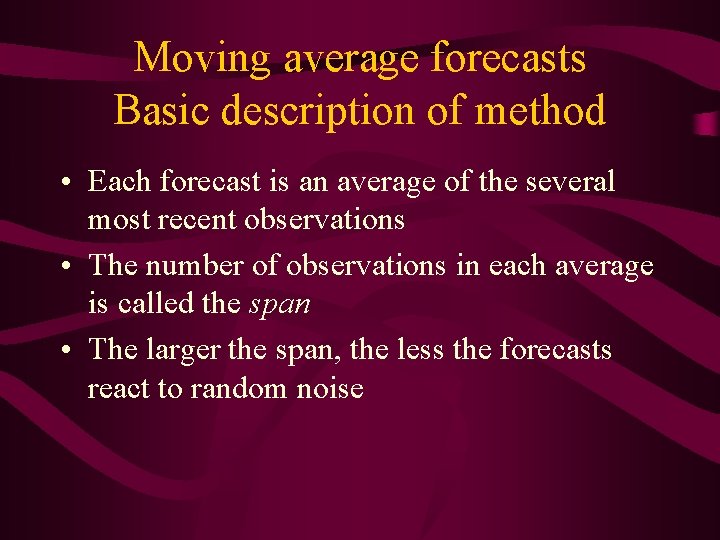 Moving average forecasts Basic description of method • Each forecast is an average of