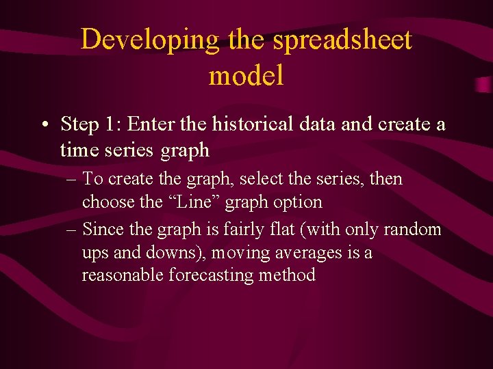 Developing the spreadsheet model • Step 1: Enter the historical data and create a