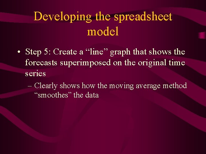 Developing the spreadsheet model • Step 5: Create a “line” graph that shows the