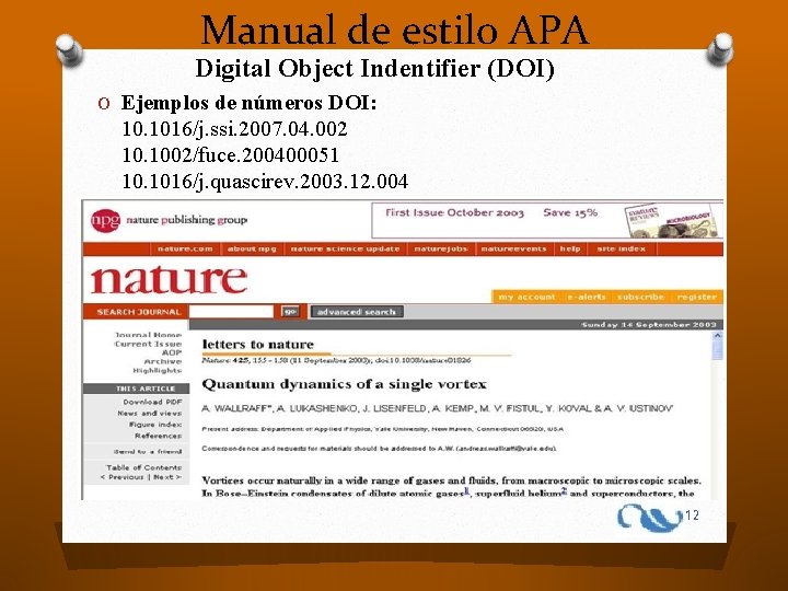 Manual de estilo APA Digital Object Indentifier (DOI) O Ejemplos de números DOI: 10.