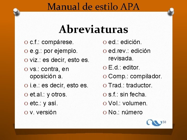 Manual de estilo APA Abreviaturas O c. f. : compárese. O ed. : edición.