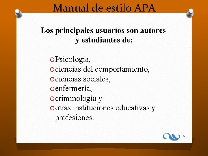 Manual de estilo APA Los principales usuarios son autores y estudiantes de: O Psicología,